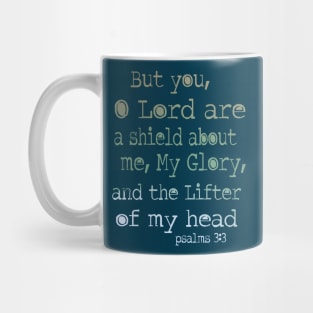 But you, O Lord, are a shield about me, my glory, and the lifter of my head. Psalm 3: 3 Mug